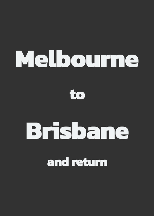Melbourne to Brisbane and return